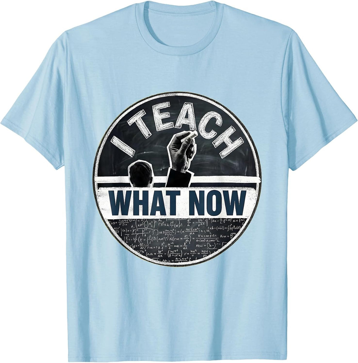 Men's I Teach What Now Funny Educator Design T-Shirt - Baby Blue