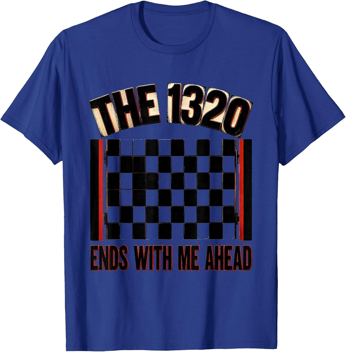 Men's The 1320 Ends With Me Ahead Bold Drag Racing Checkered Flag T-Shirt - Royal Blue