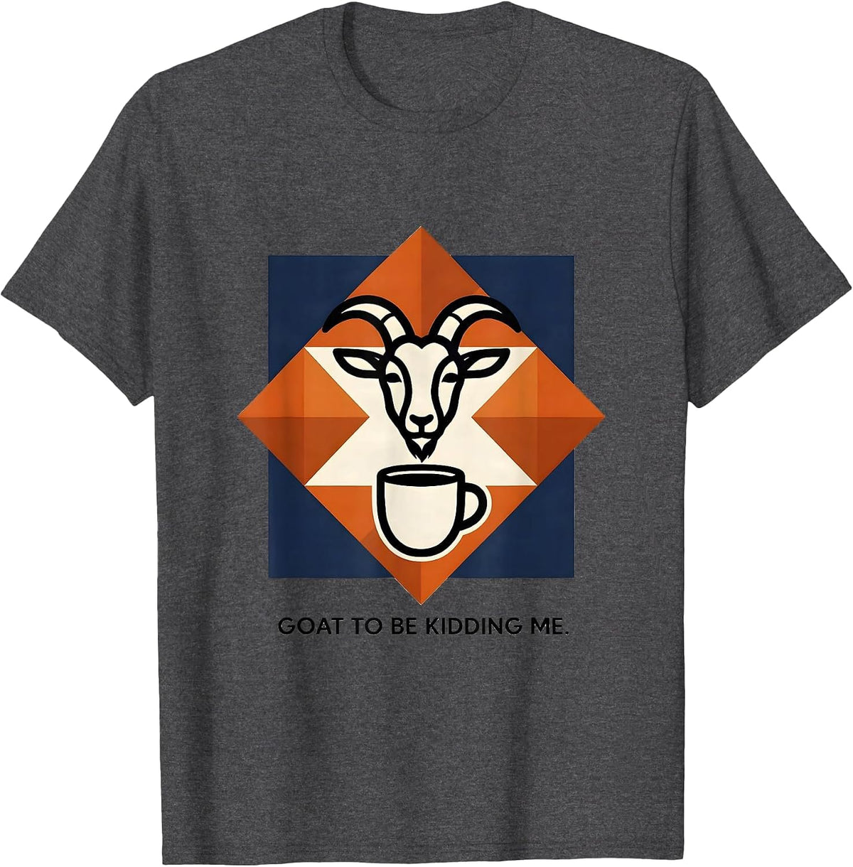 Goat To Be Kidding Me Funny Goat Pun Meme Humor T-Shirt - Dark Heather Grey