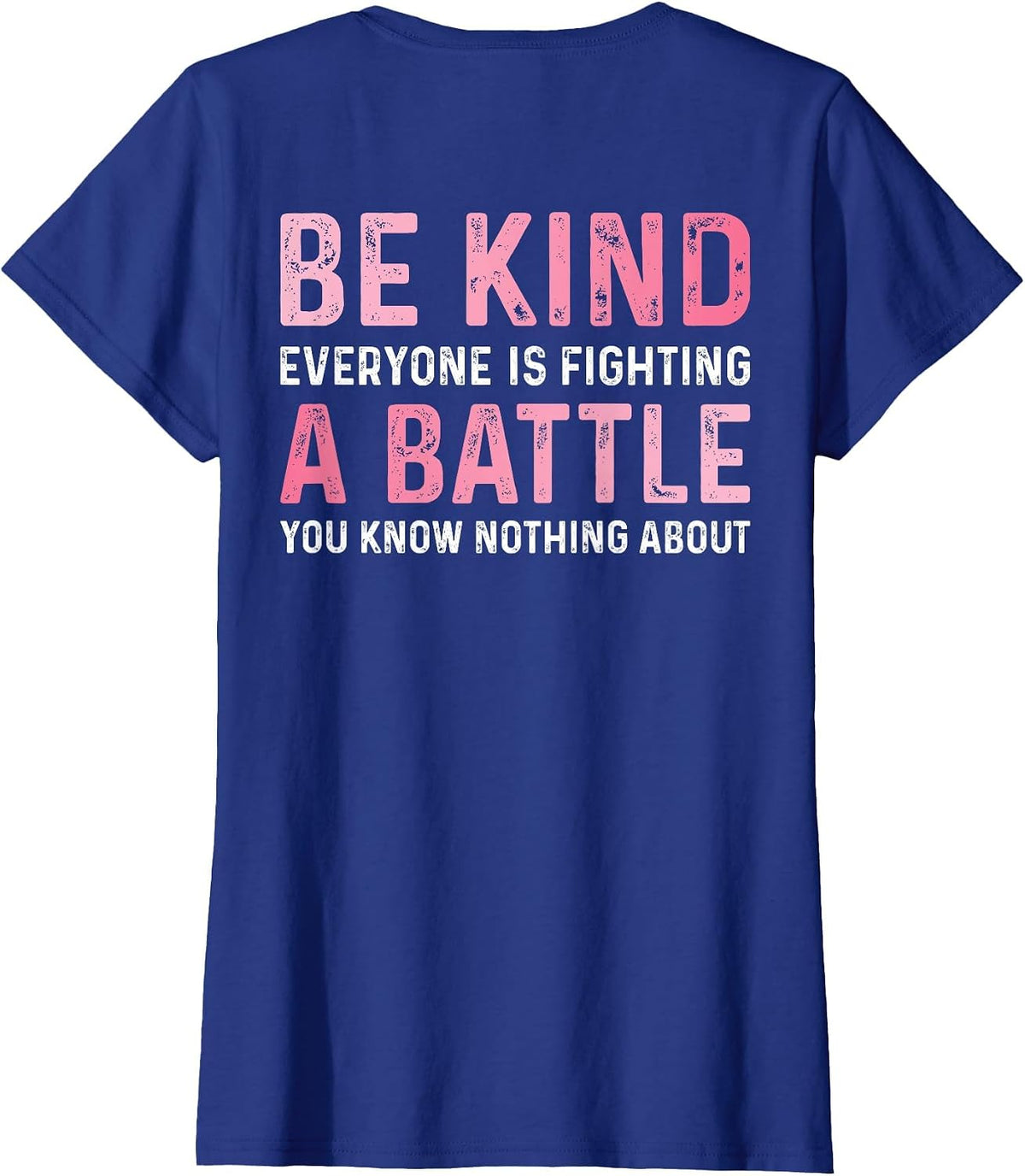 Be Kind Everyone is Fighting A Battle Positive Cute (Back) T-Shirt - Royal Blue
