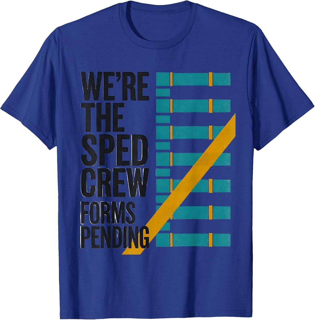 We're The SPED Crew Forms Pending Funny Special Education T-Shirt - Royal Blue