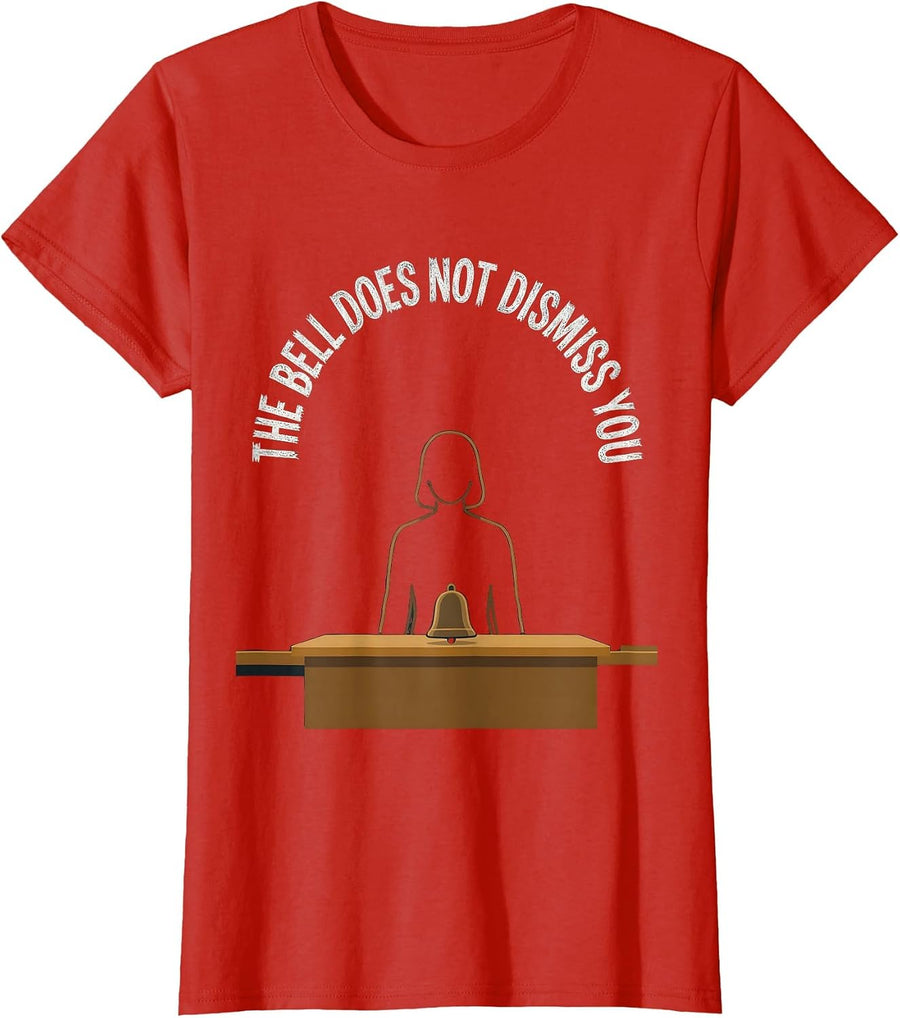 Women's The Bell Does Not Dismiss You Funny Teacher Sarcastic Humor T-Shirt - Red