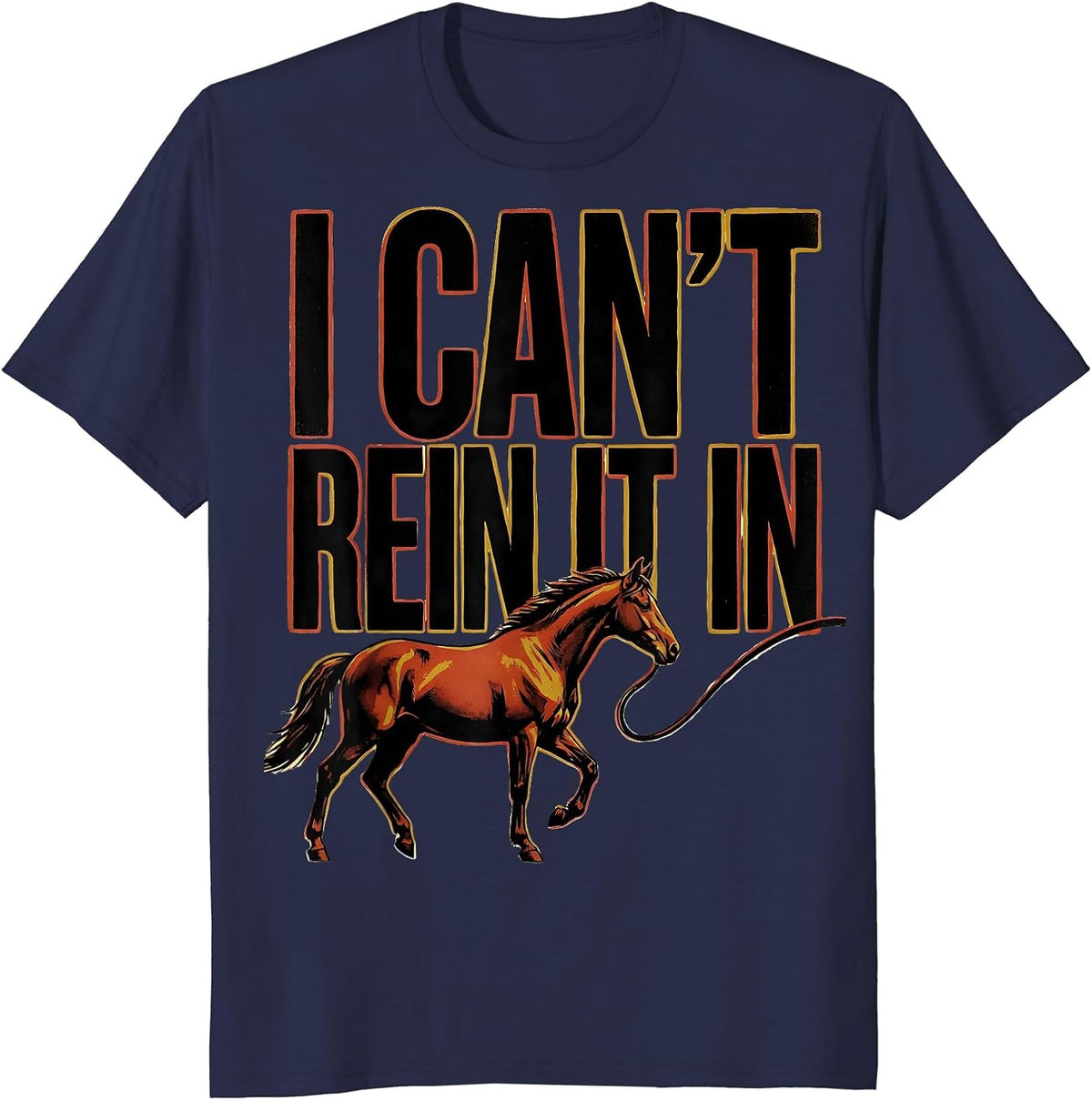 I Can't Rein It In Funny Horse Lover Equestrian Humor T-Shirt - Navy Blue