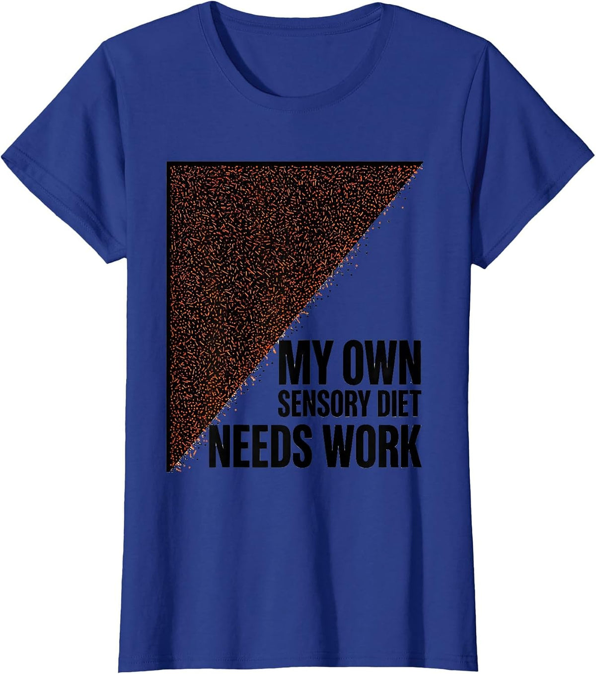 Women's My Own Sensory Diet Needs Work Playful Occupational Therapy T-Shirt - Royal Blue
