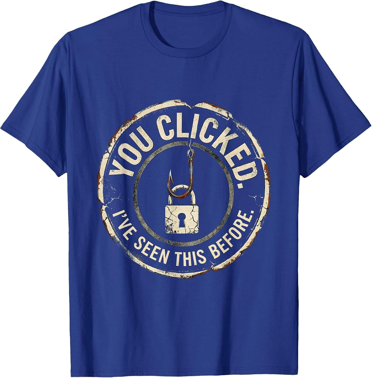 Men's You Clicked. I've Seen This Before Distressed Cybersecurity T-Shirt - Royal Blue