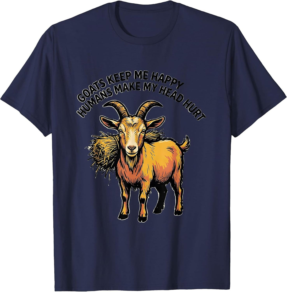 Goats Keep Me Happy Humans Make My Head Hurt Funny T-Shirt - Navy Blue