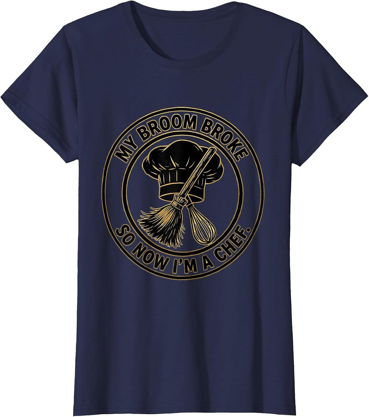 Women's My Broom Broke So Now I'm A Chef Funny Halloween Occupation T-Shirt - Navy Blue
