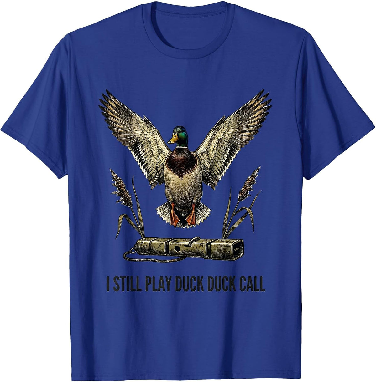 Men's I Still Play Duck Duck Call Funny Duck Hunting Hunter Dad T-Shirt - Royal Blue