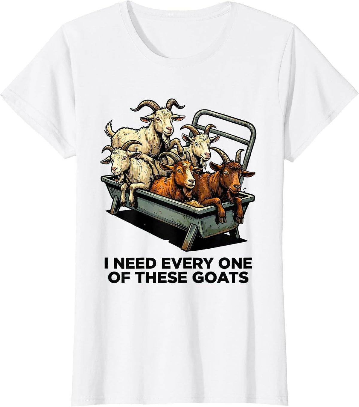 Women's I Need Every One Of These Goats Funny Goat Owner Farmer T-Shirt - White
