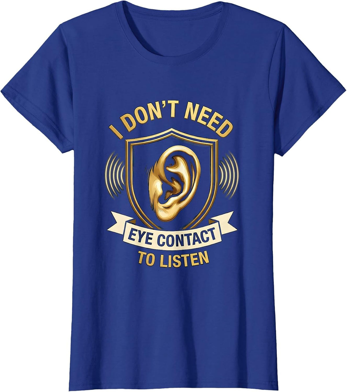Women's I Don't Need Eye Contact To Listen Funny Neurodiversity Meme T-Shirt - Royal Blue