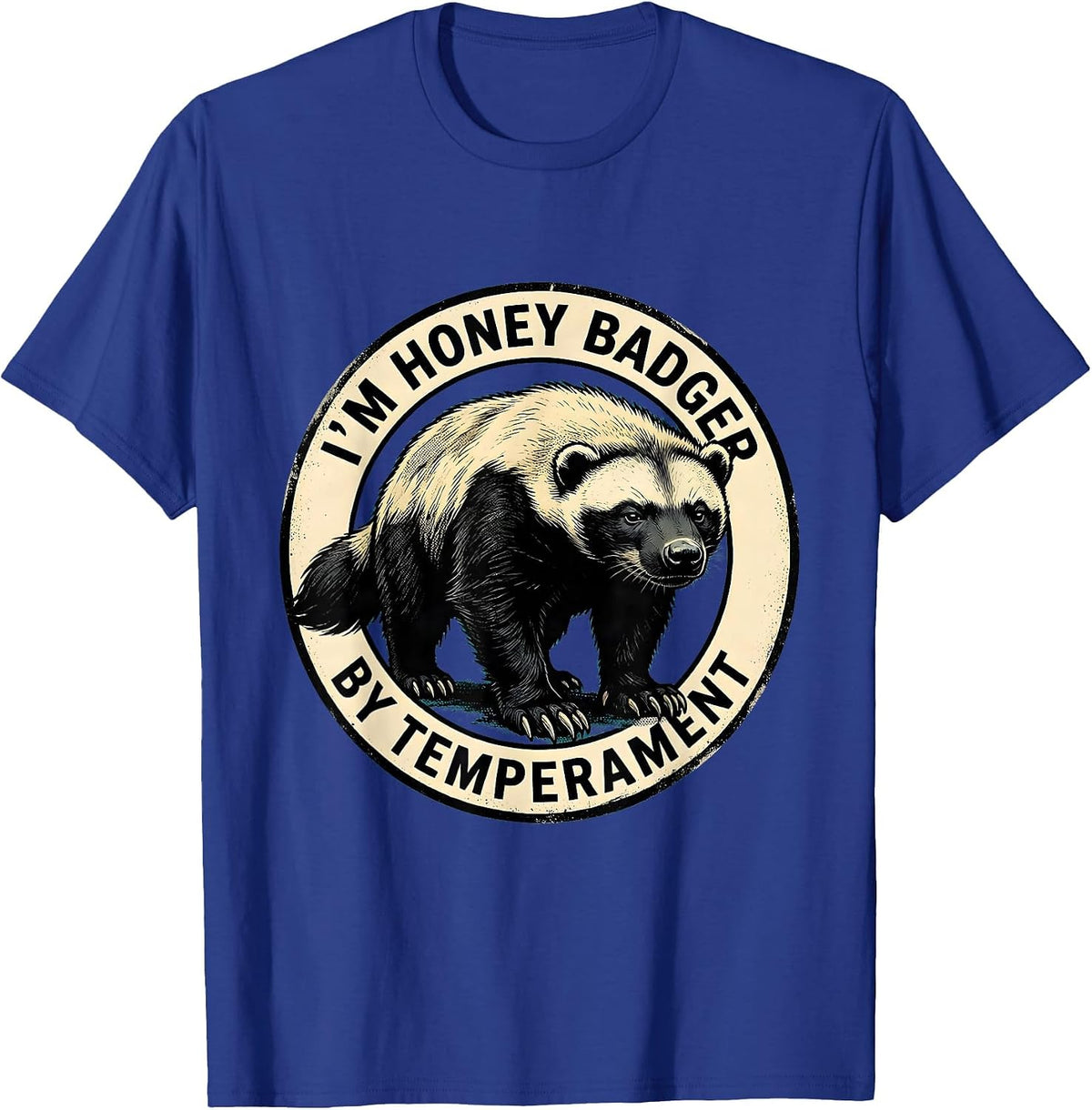 I'm Honey Badger By Temperament Funny Honey Badger Animal T-Shirt - Royal Blue