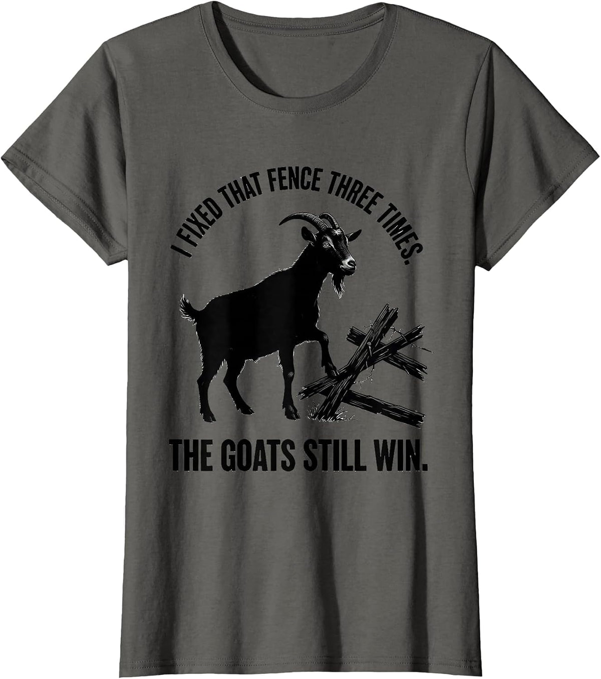 Women's I Fixed That Fence Three Times. The Goats Still Win. Funny T-Shirt - Asphalt Grey