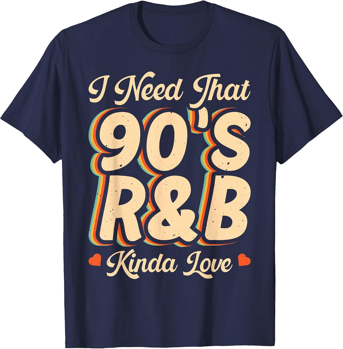 I Need that 90's R&B Kinda Love T-Shirt - Navy Blue