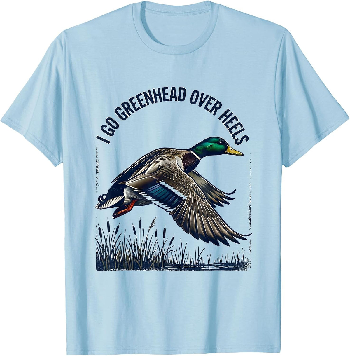 Men's I Go Greenhead Over Heels Funny Duck Hunter Hunting Dad T-Shirt - Baby Blue