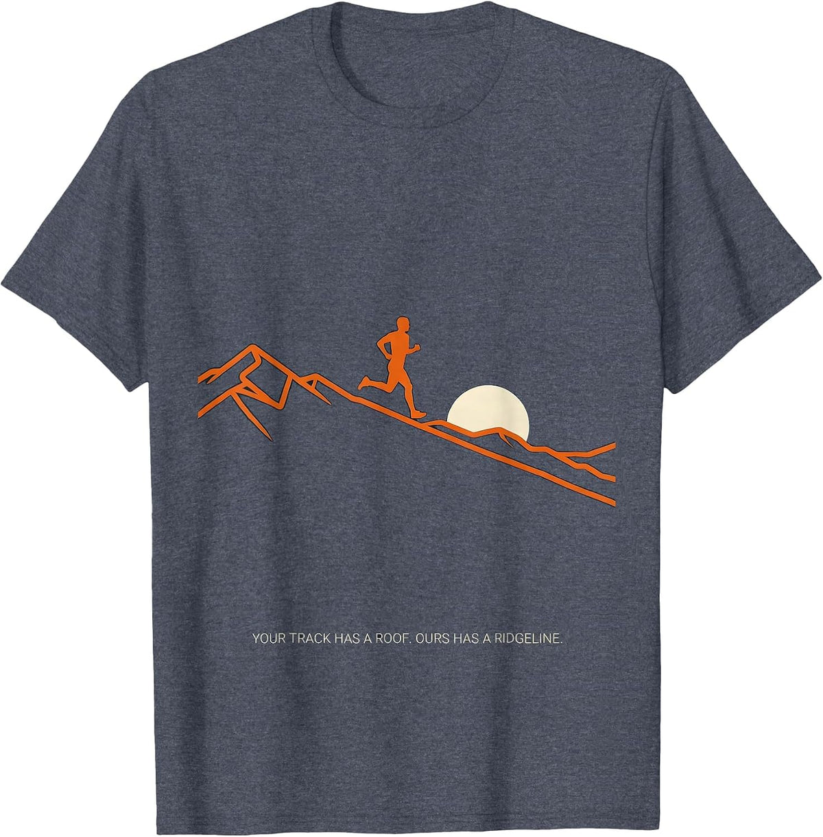 Your Track Has A Roof Ours Has A Ridgeline Runner T-Shirt - Heather Blue