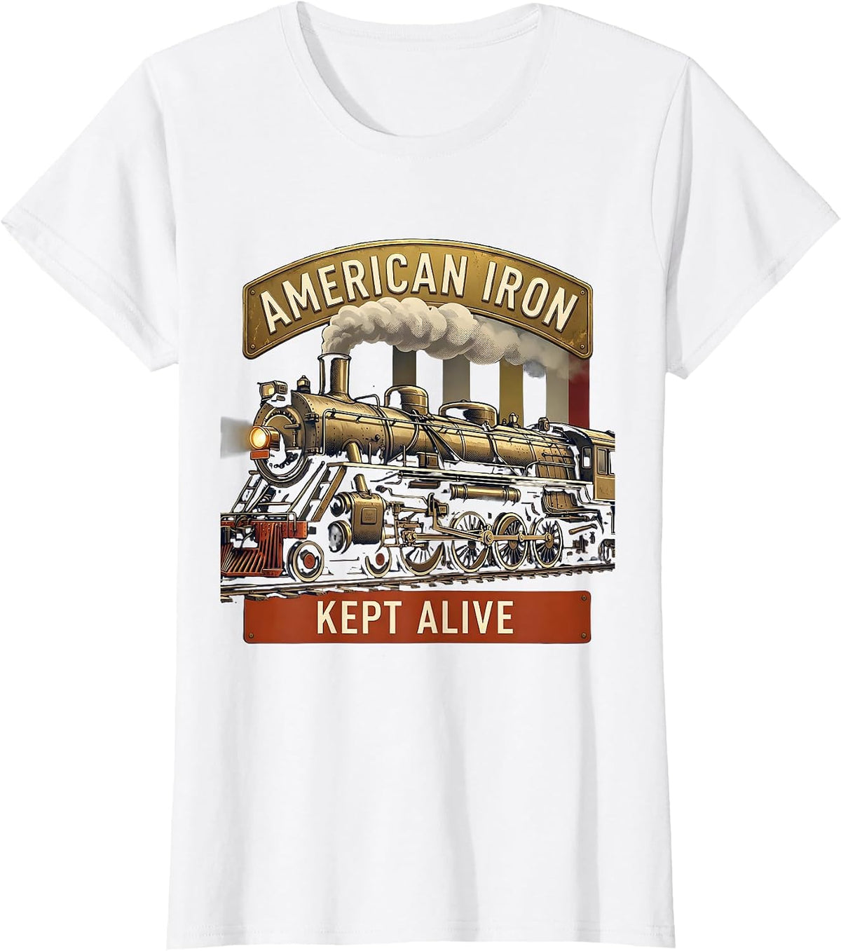 American Iron Kept Alive Patriotic Steam Locomotive Train T-Shirt - White
