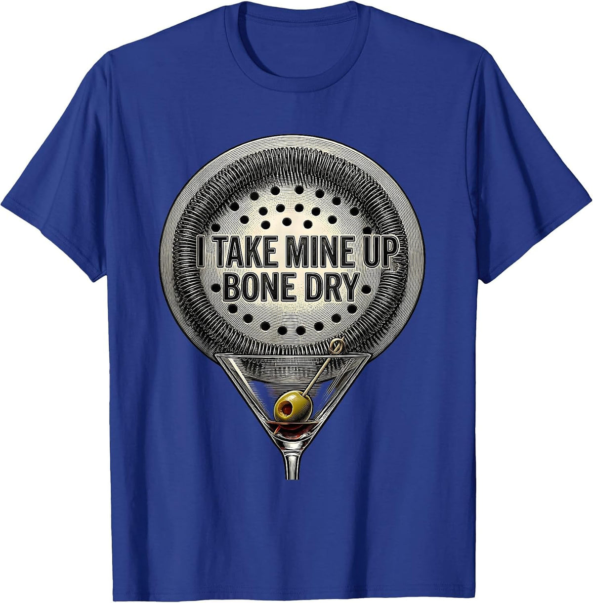 I Take Mine Up Bone Dry Martini Cocktail Lover Humor T-Shirt - Royal Blue