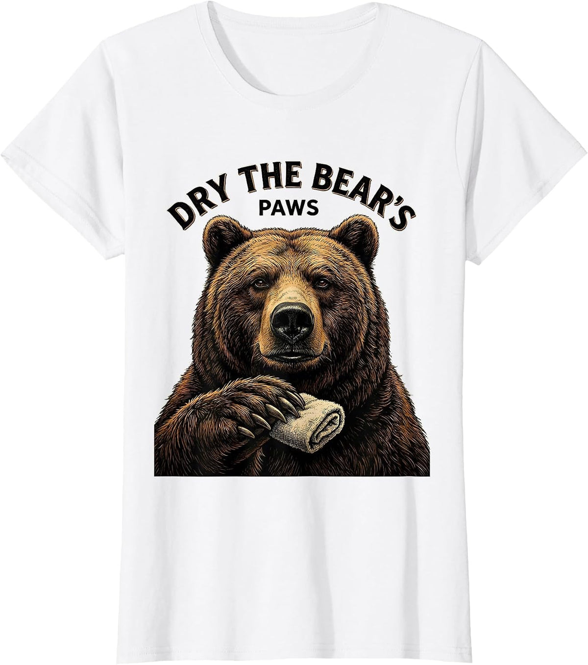 Dry The Bear's Paws Funny Bear Lover Animal Humor T-Shirt - White