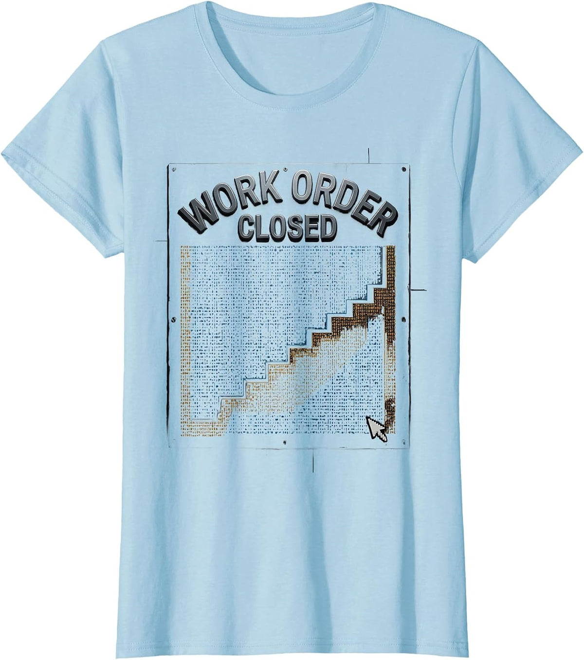 Work Order Closed Funny Maintenance Crew Gift for Dad T-Shirt - Baby Blue