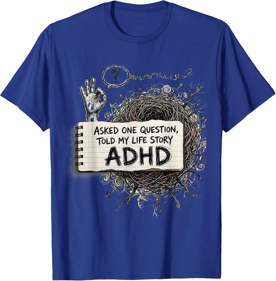 Asked One Question, Told My Life Story, ADHD Neurodiversity T-Shirt - Royal Blue