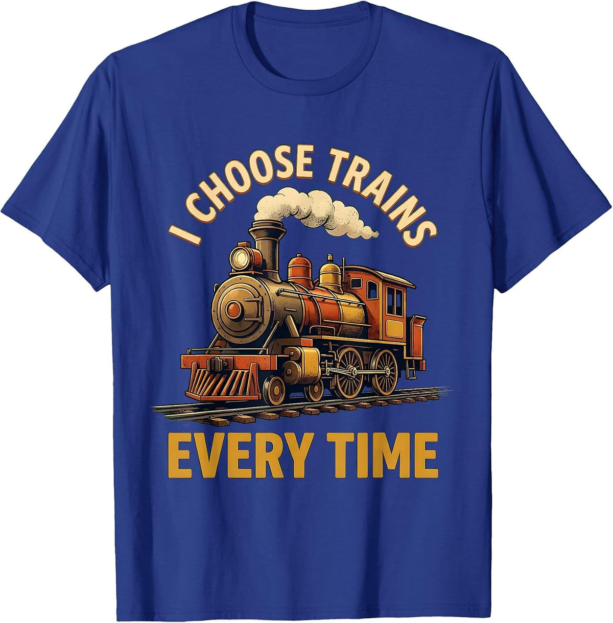 Men's I Choose Trains Every Time Funny Train Enthusiast Locomotive T-Shirt - Royal Blue