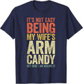 It's Not Easy Being My Wife's Arm Candy Shirt Men Husband T-Shirt - Navy Blue