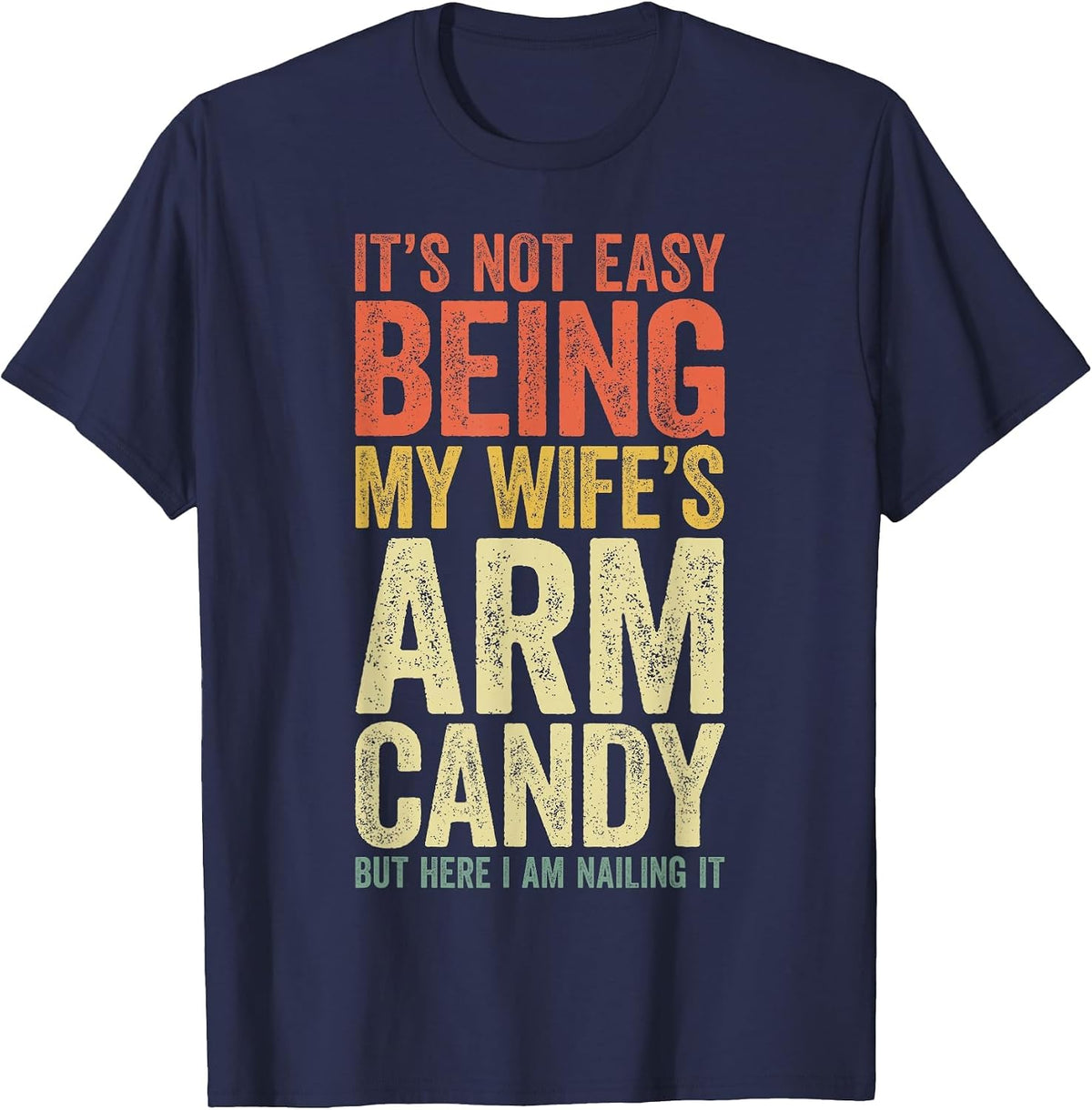It's Not Easy Being My Wife's Arm Candy Shirt Men Husband T-Shirt - Navy Blue