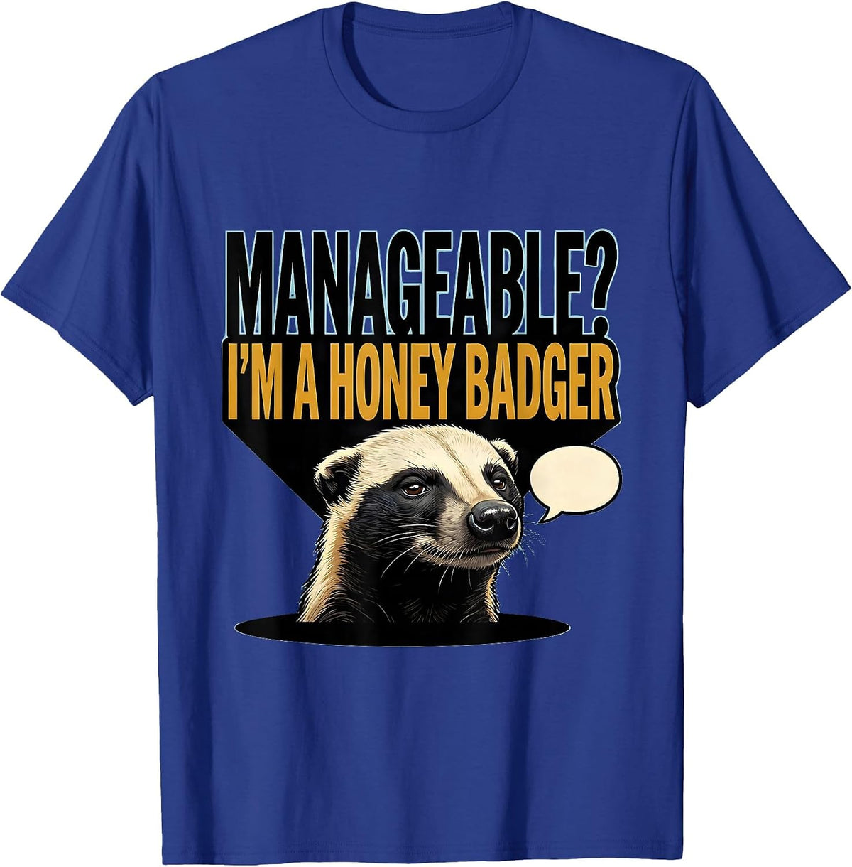 Manageable? I’m A Honey Badger Funny Animal Lover Sarcastic T-Shirt - Royal Blue