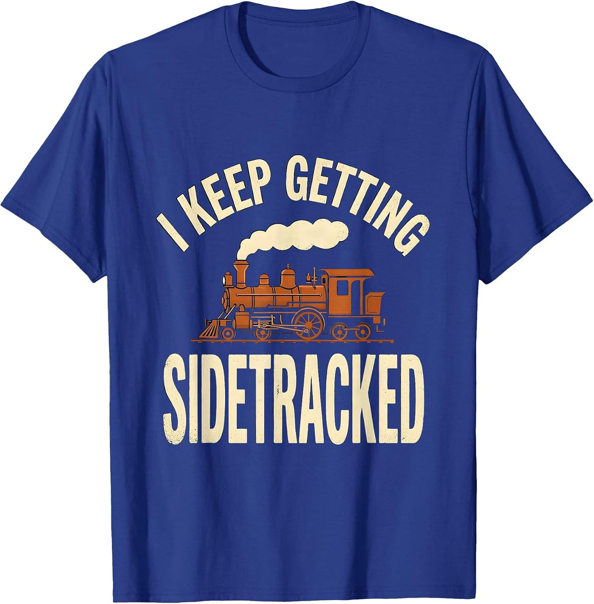 Men's I KEEP GETTING SIDETRACKED Vintage Steam Locomotive Train T-Shirt - Royal Blue