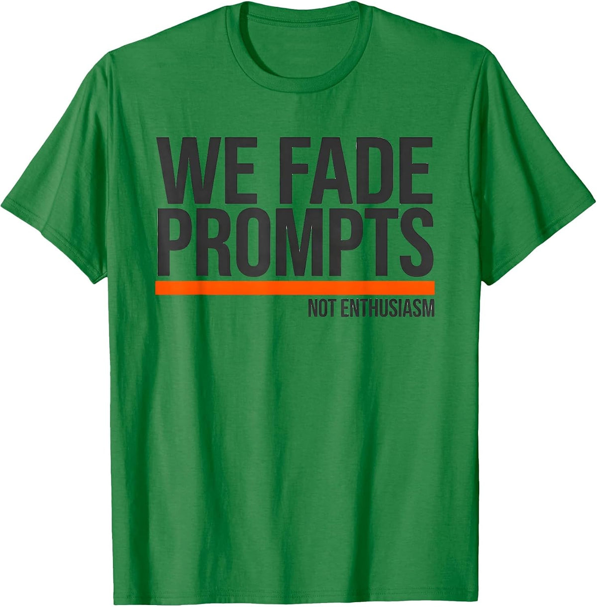 Men's We Fade Prompts Not Enthusiasm Funny Special Education T-Shirt - Kelly Green