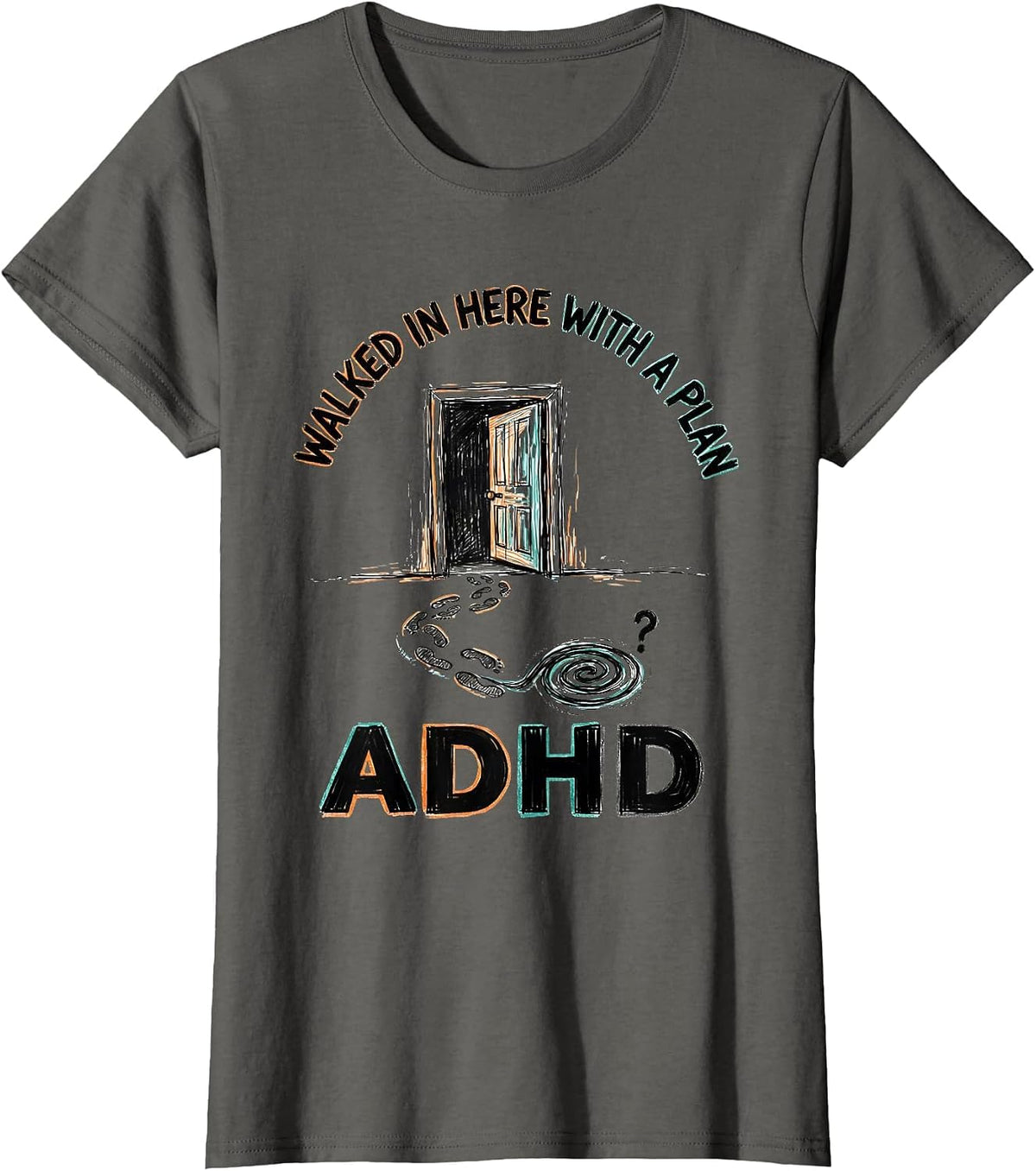 Women's Walked In Here With A Plan ADHD Funny Neurodiversity T-Shirt - Asphalt Grey