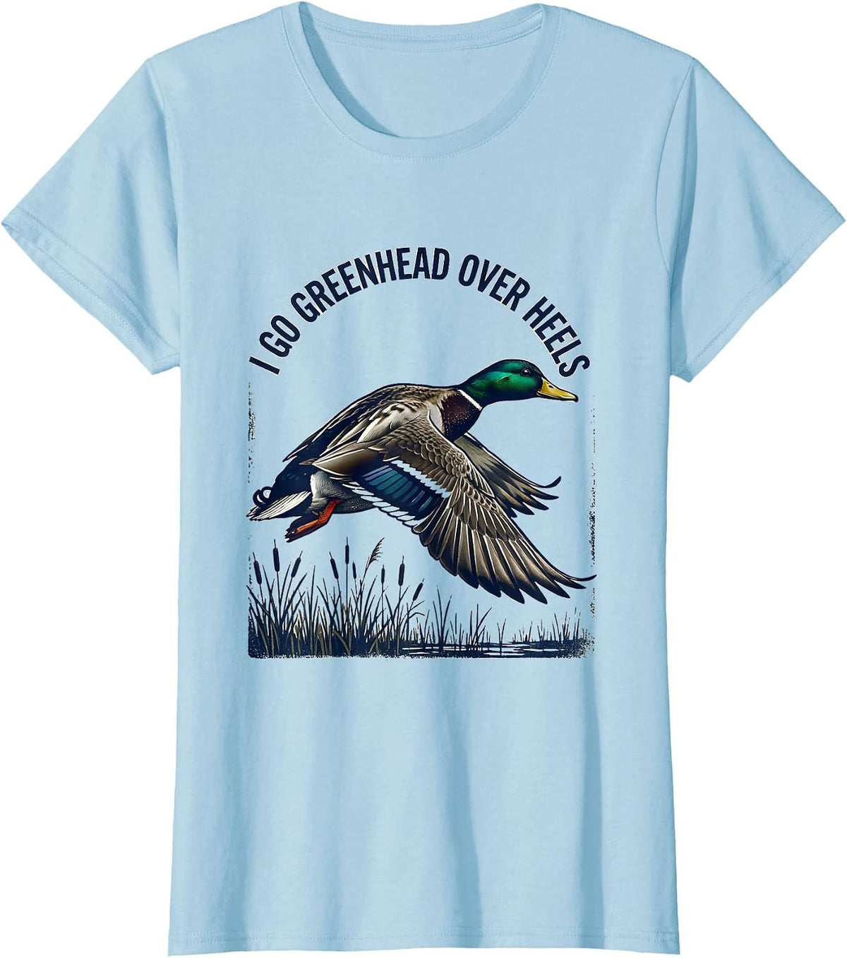 Women's I Go Greenhead Over Heels Funny Duck Hunter Hunting Dad T-Shirt - Baby Blue