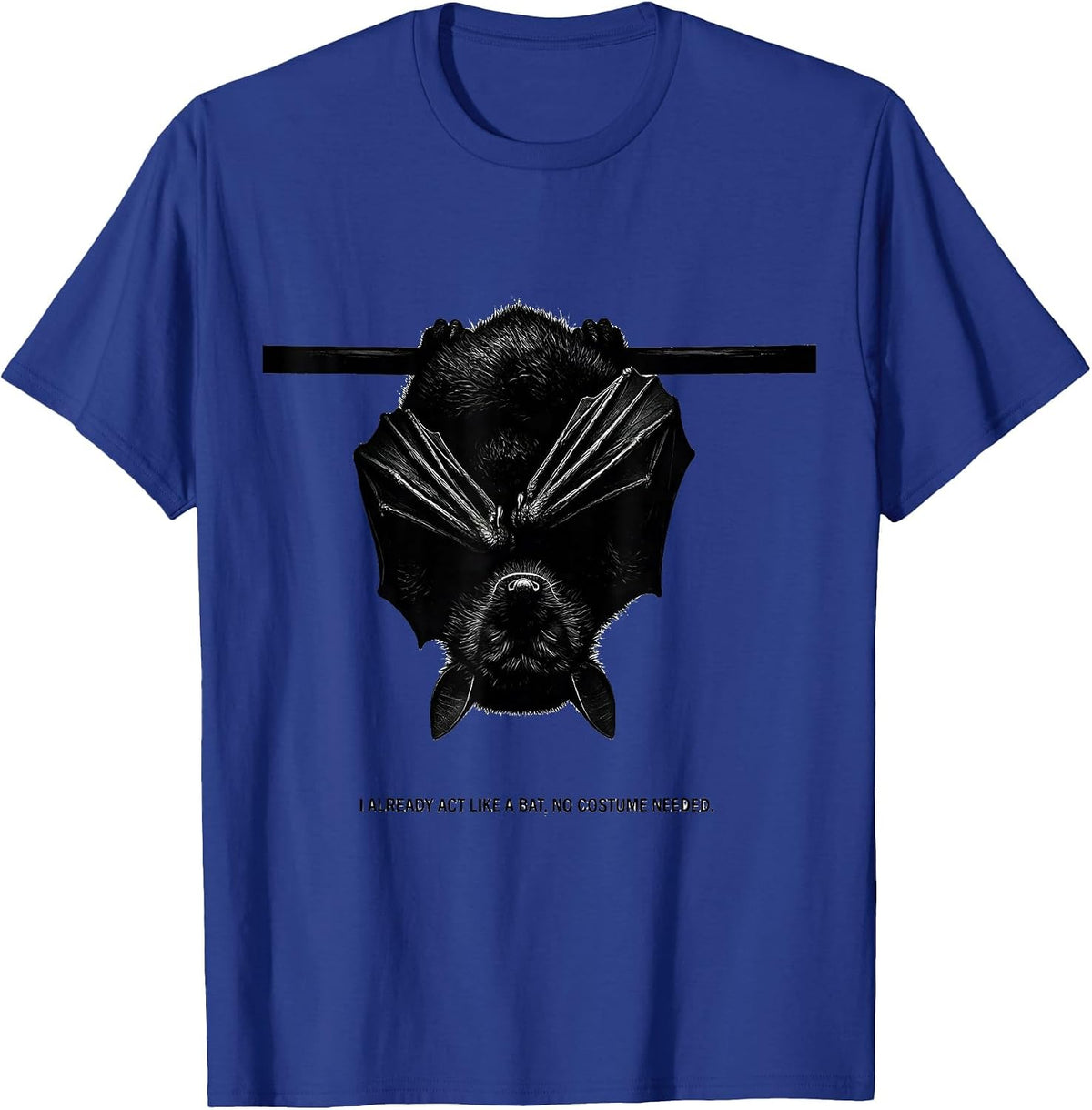 Men's I Already Act Like A Bat, No Costume Needed Bat Lover T-Shirt - Royal Blue