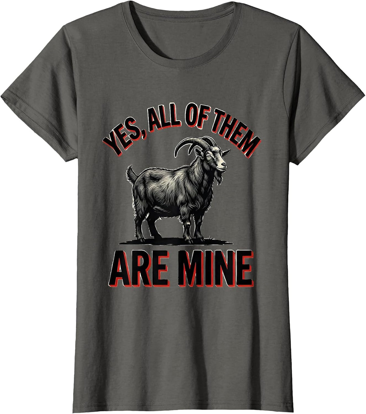 Women's Yes All Of Them Are Mine Funny Goat Farmer Goat Owner Humor T-Shirt - Asphalt Grey
