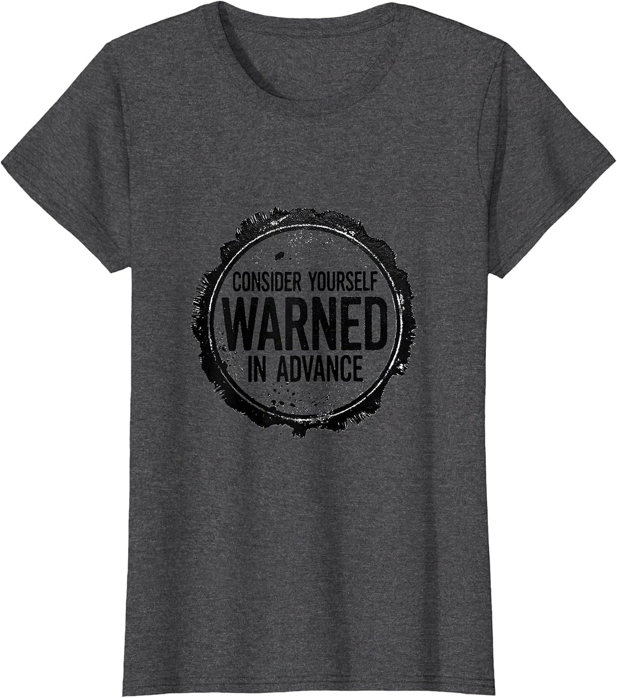 Women's Consider Yourself Warned In Advance Sarcastic Deadpan Humor T-Shirt - Dark Heather Grey