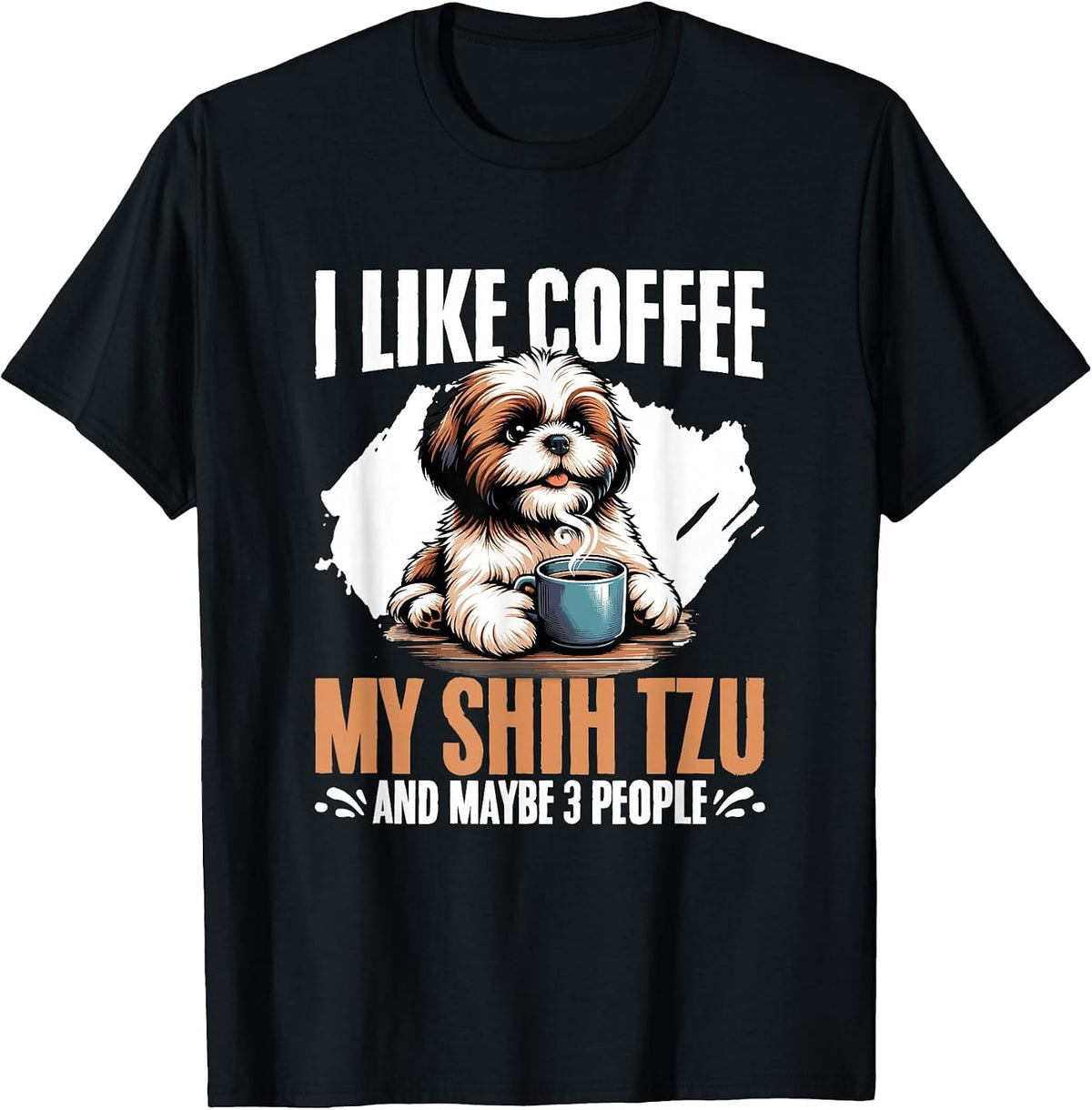 I Like Coffee My Shih Tzu Maybe 3 People Dog Owner Shih Tzu T-Shirt - Black