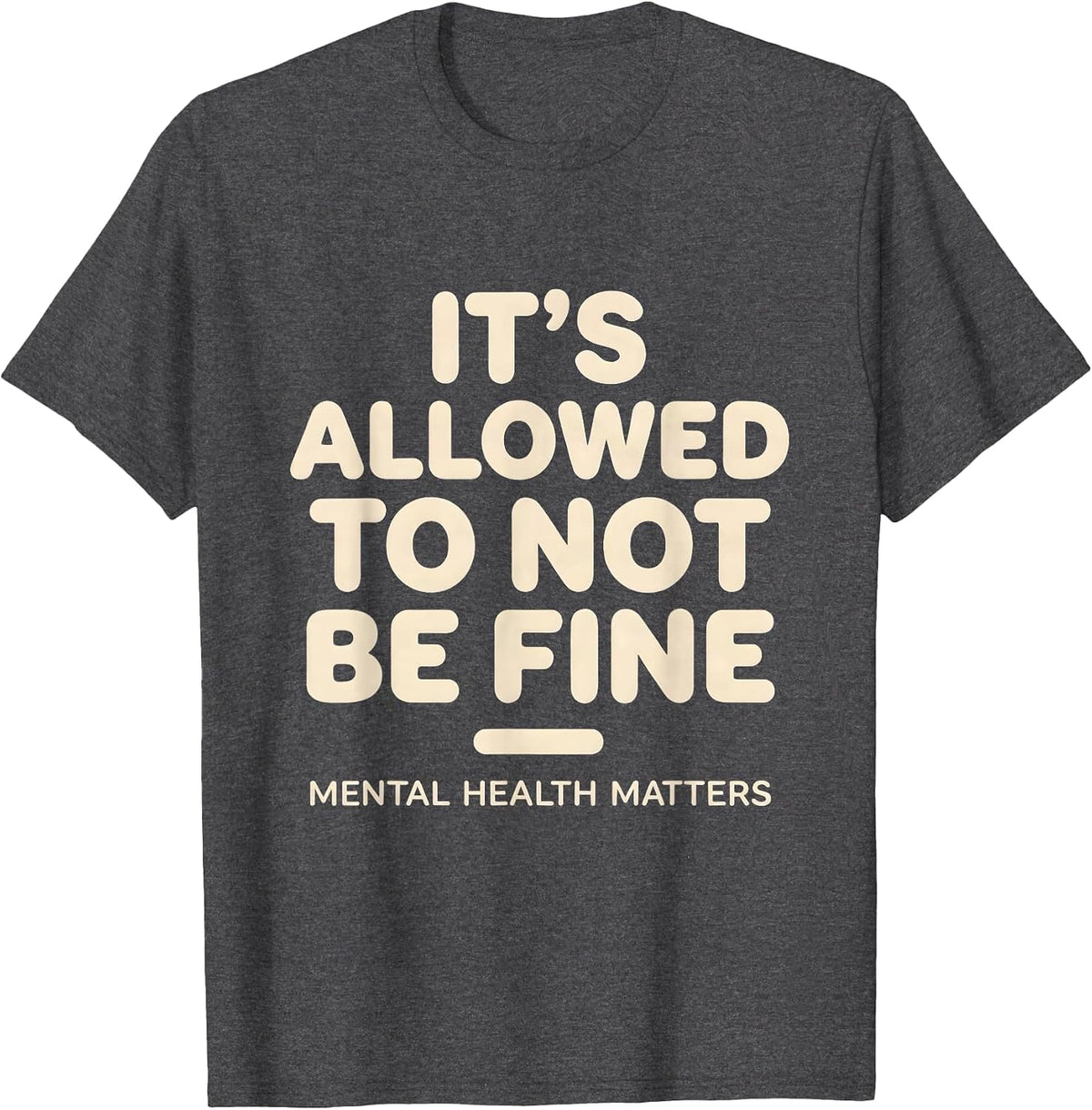 Men's It's Allowed To Not Be Fine Mental Health Matters T-Shirt - Dark Heather Grey