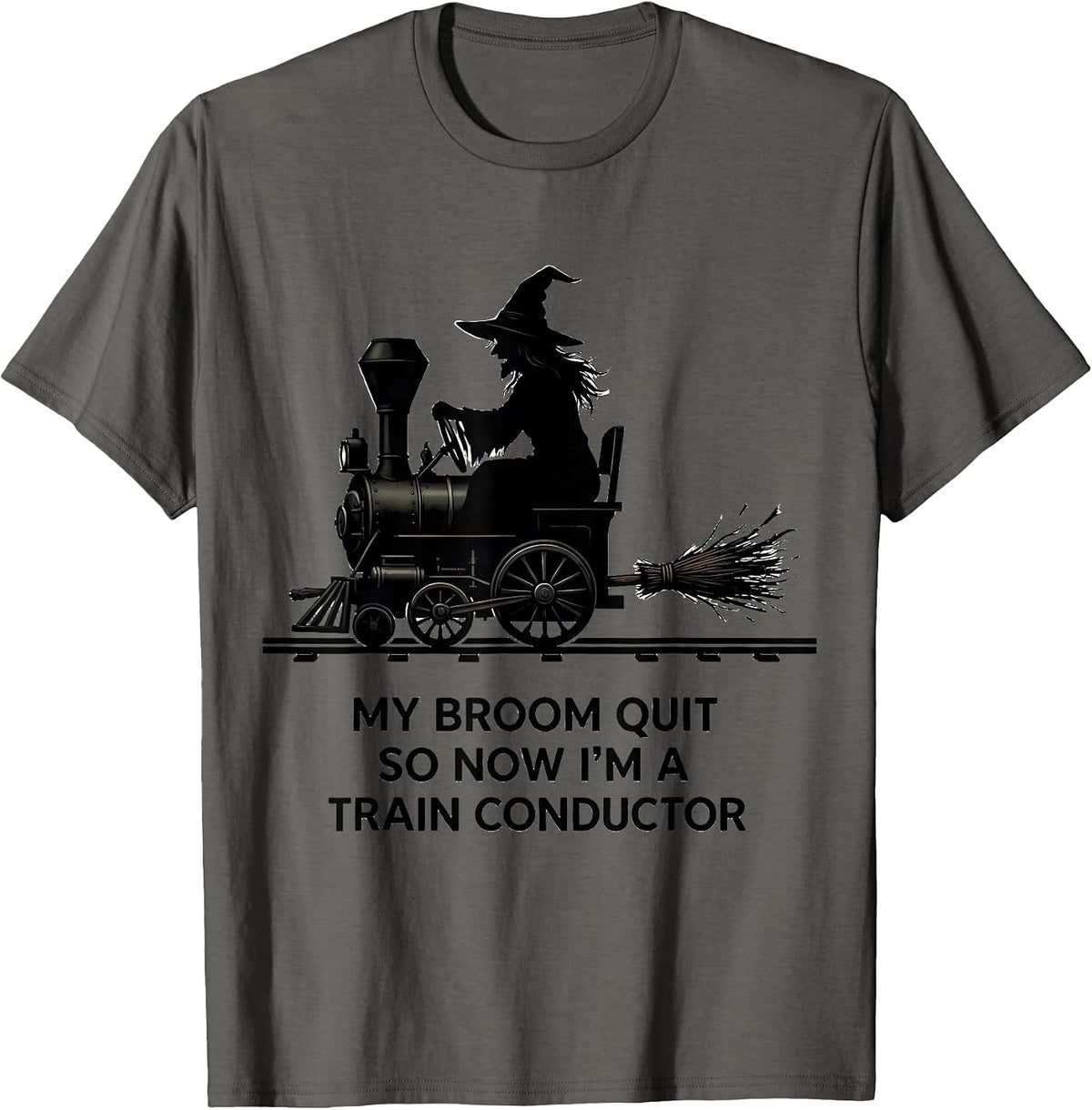 Men's My Broom Quit So Now I'm A Train Conductor Funny T-Shirt - Asphalt Grey