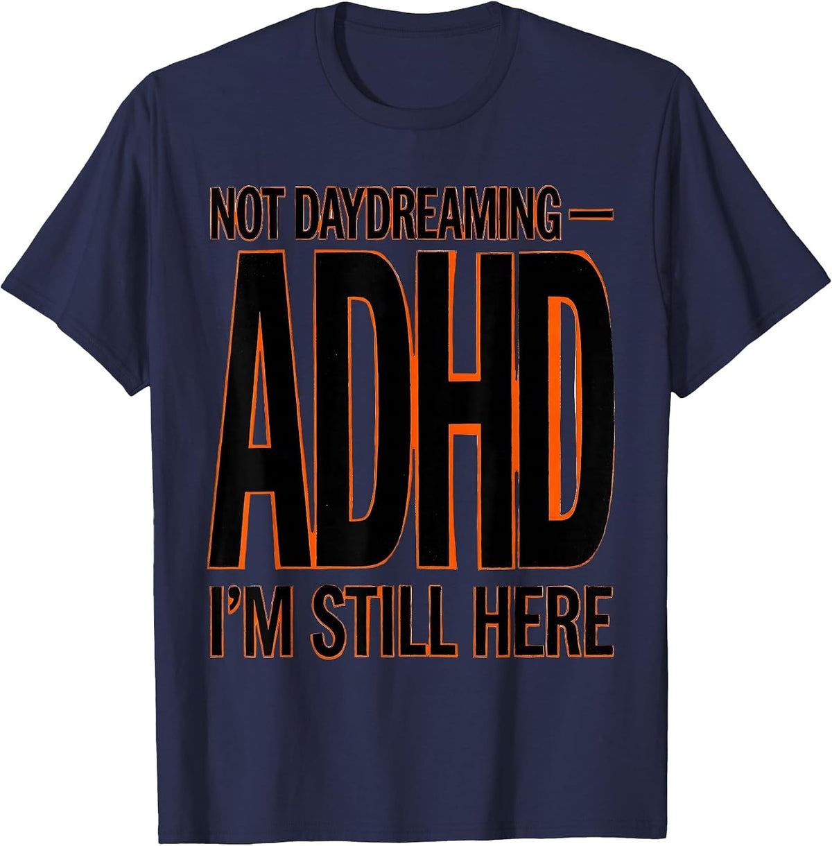 Not Daydreaming — ADHD I'm Still Here Funny Neurodiversity T-Shirt - Navy Blue