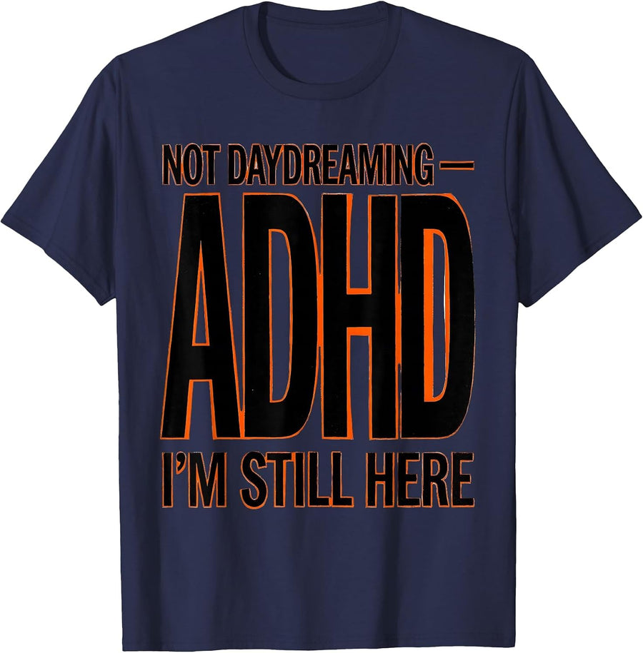 Not Daydreaming — ADHD I'm Still Here Funny Neurodiversity T-Shirt - Navy Blue