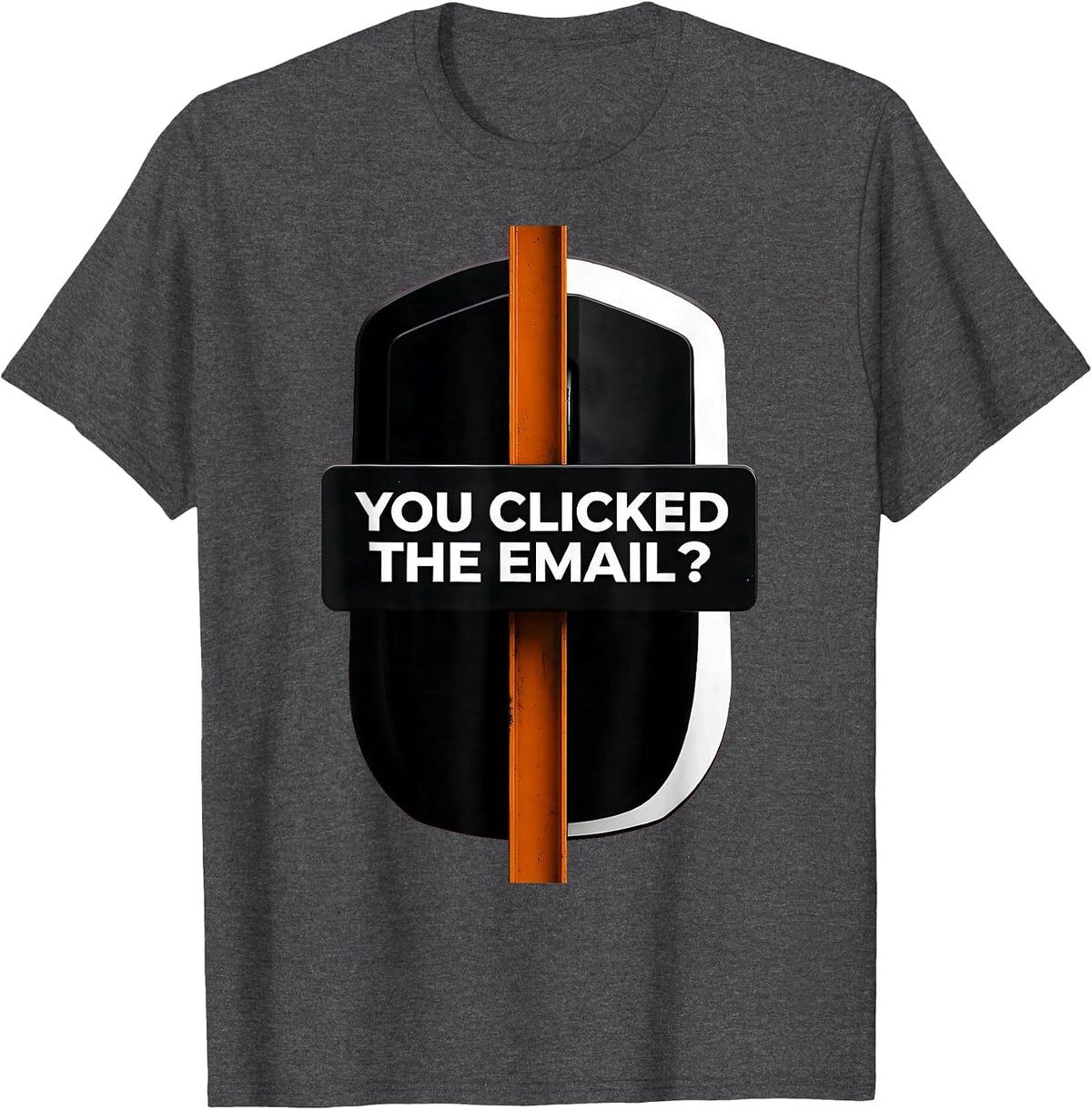 Men's You Clicked The Email? Funny Cybersecurity IT Sysadmin Gift T-Shirt - Dark Heather Grey