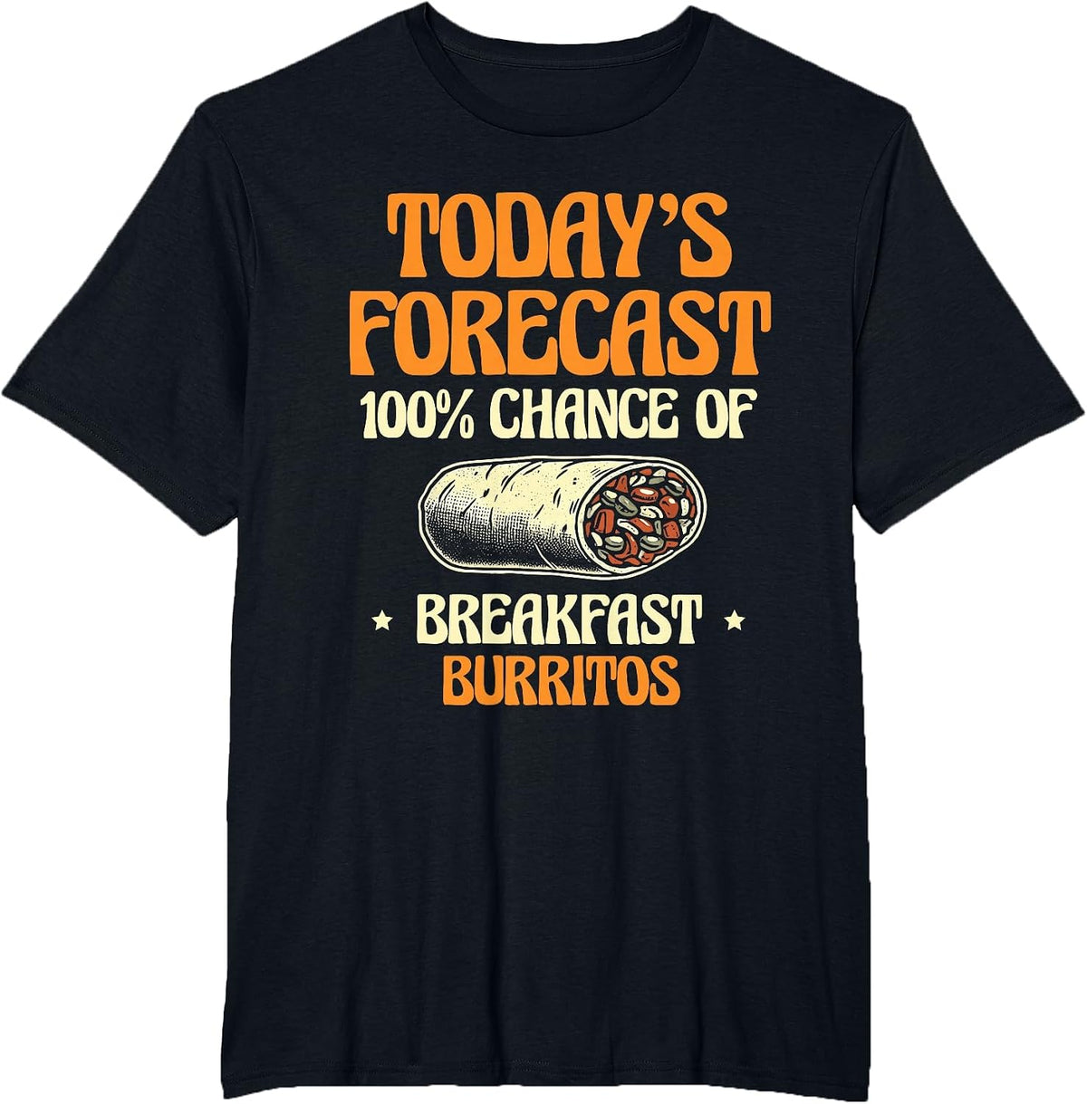Today's Forecast 100% Chance of Breakfast Burritos Burrito T-Shirt - Black