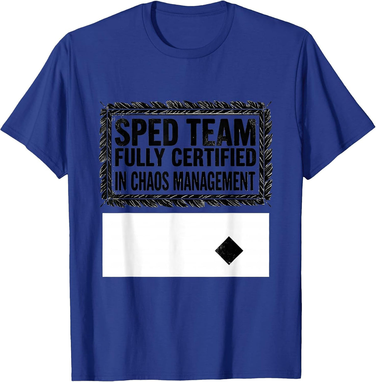 SPED Team, Fully Certified In Chaos Management Teacher T-Shirt - Royal Blue