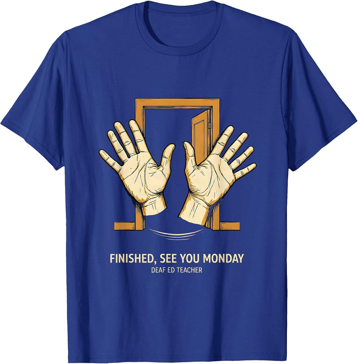 Finished, See You Monday — Deaf Ed Teacher SPED Teacher T-Shirt - Royal Blue