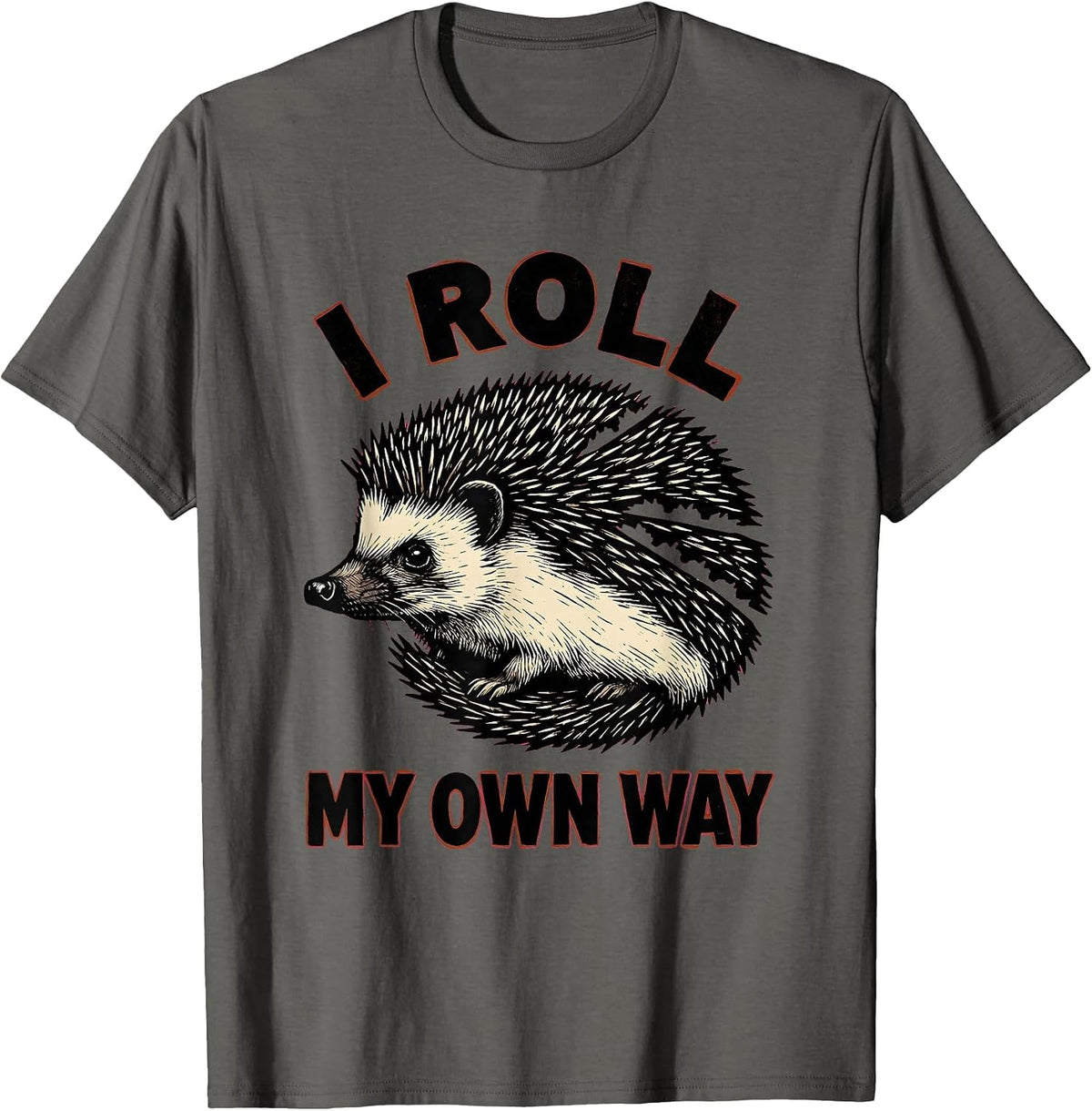 I Roll My Own Way Funny Hedgehog Lover Animal Humor T-Shirt - Asphalt Grey