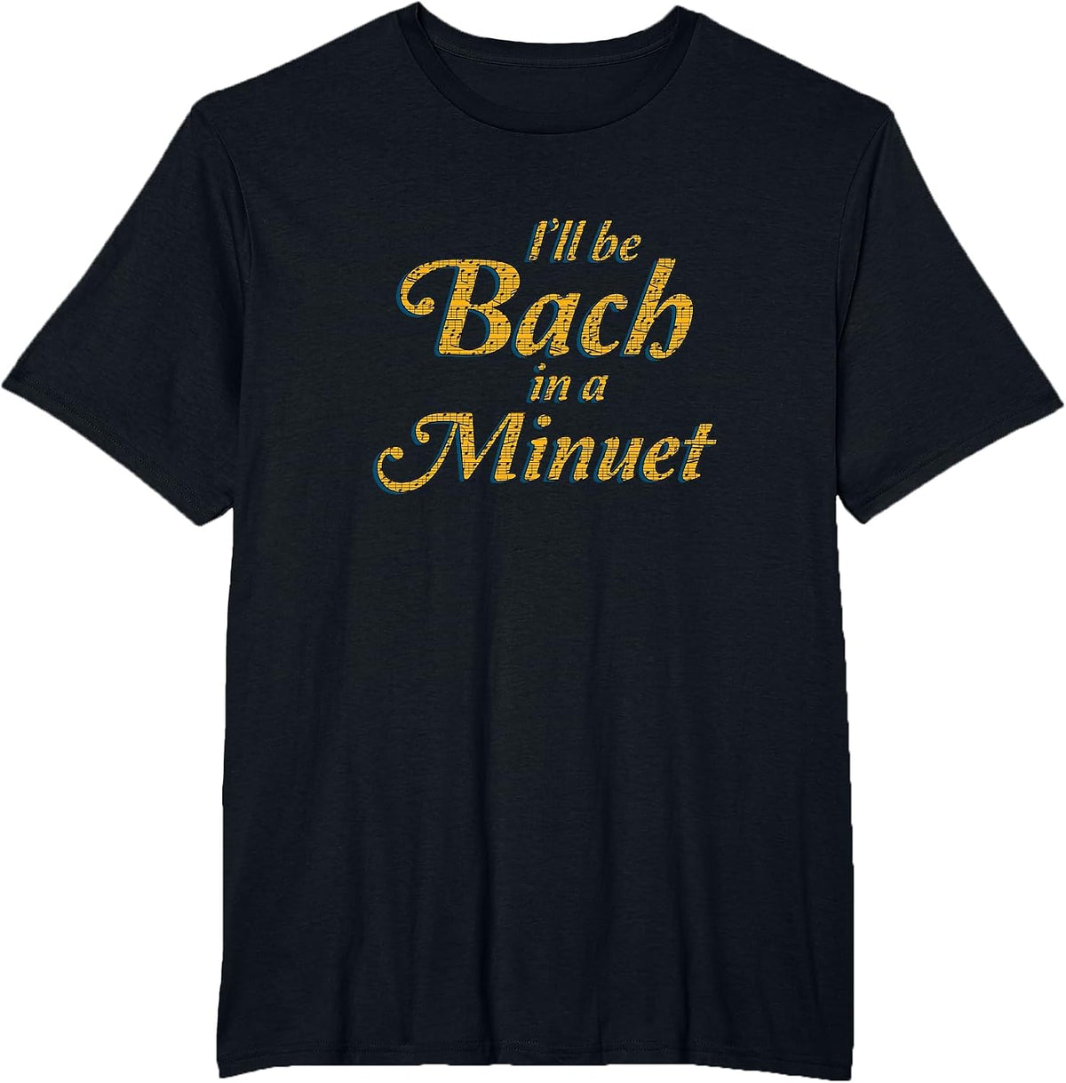 Classical Music Shirt I'll Be Bach in a Minuet Puns Gag T-Shirt - Black