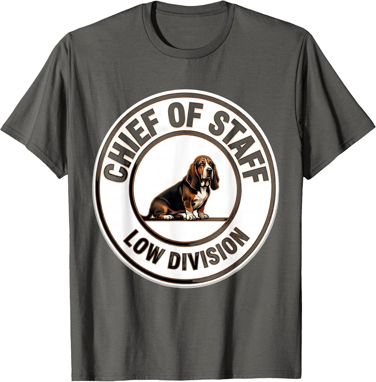 Chief Of Staff Low Division Funny Basset Hound Dog Owner T-Shirt - Asphalt Grey