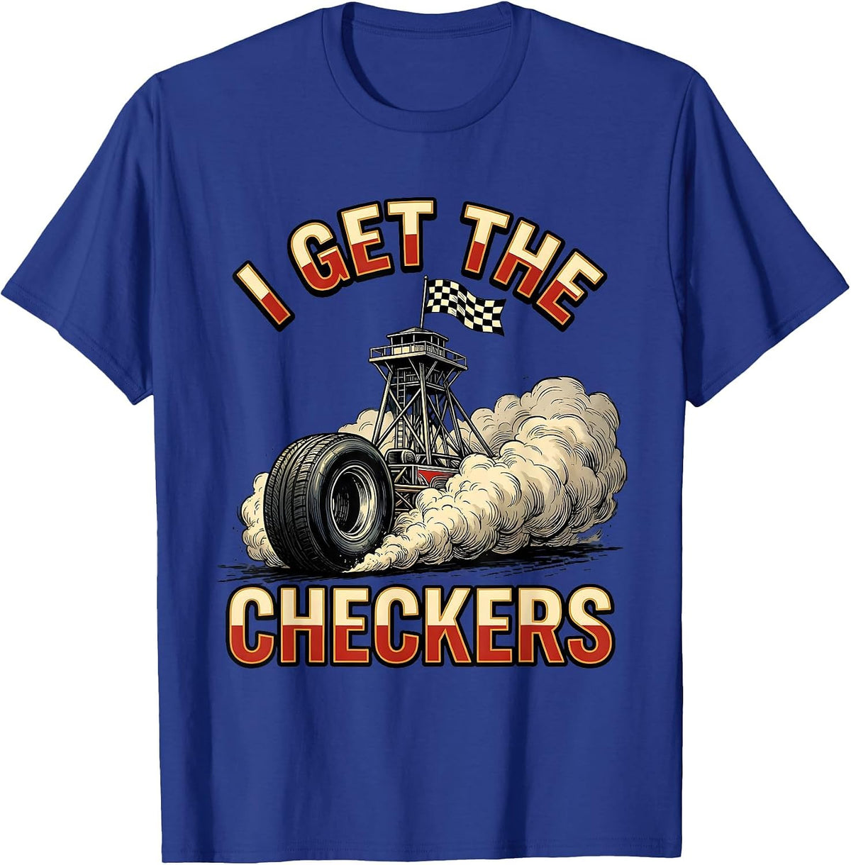 Men's I Get The Checkers Racing Fan Drag Strip Competitive Humor T-Shirt - Royal Blue