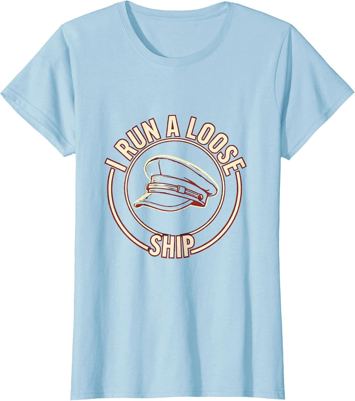 I Run A Loose Ship Funny Nautical Captain Humor Gift T-Shirt - Baby Blue