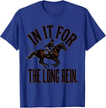 In It For The Long Rein Funny Horse Lover Gift Equestrian T-Shirt - Royal Blue
